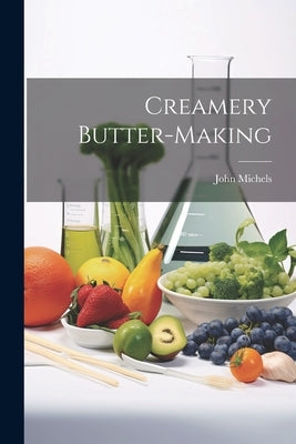 Creamery Butter-making by Michels, John
