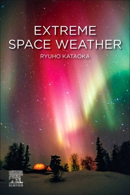 Extreme Space Weather by Kataoka, Ryuho