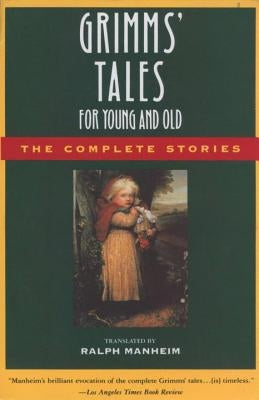 Grimms' Tales for Young and Old: The Complete Stories by Brothers Grimm