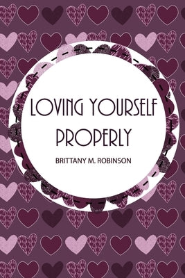 Loving Yourself Properly by Robinson, Brittany