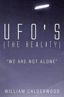 UFO's (The Reality): "We are not alone" by Calderwood, William