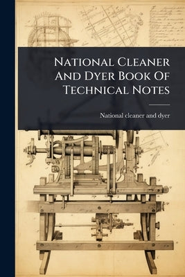 National Cleaner And Dyer Book Of Technical Notes by National Cleaner and Dyer