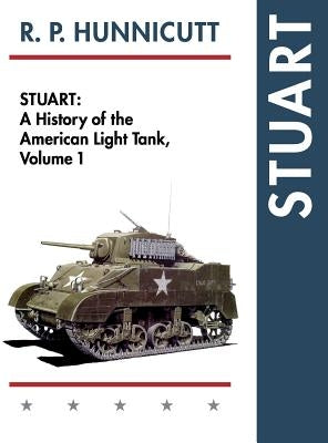 Stuart: A History of the American Light Tank, Vol. 1 by Hunnicutt, R. P.