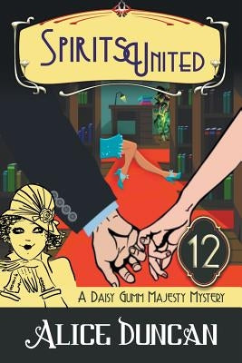 Spirits United (A Daisy Gumm Majesty Mystery, Book 12): Historical Cozy Mystery by Duncan, Alice