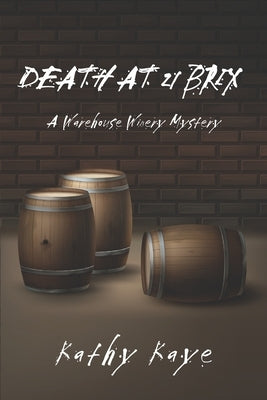 Death at 21 Brix: A Warehouse Winery Mystery by Kaye, Kathy
