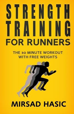 Strength Training for Runners by Hasic, Mirsad