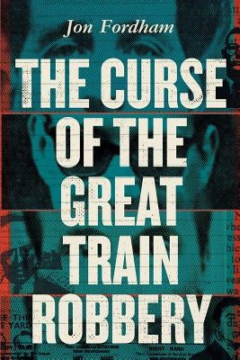 The Curse of The Great Train Robbery by Fordham, Jon