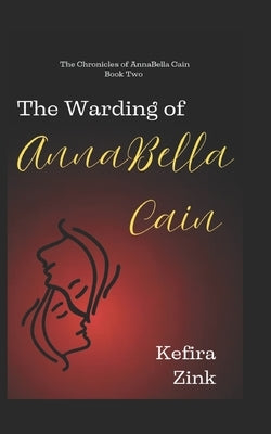 The Warding of AnnaBella Cain by Zink, Kefira