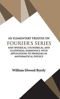 An Elementary Treatise on Fourier Series by Byerly, William Elwood