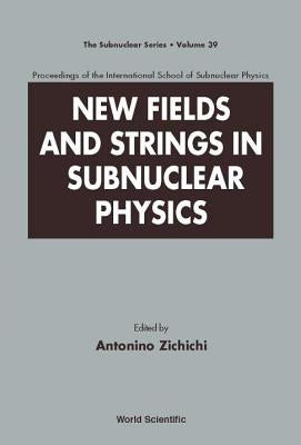 New Fields and Strings in Subnuclear Physics, Proceedings of the International School of Subnuclear Physics by Zichichi, Antonino