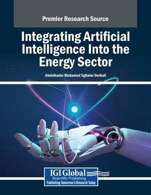 Integrating Artificial Intelligence Into the Energy Sector by Derbali, Abdelkader Mohamed Sghaier
