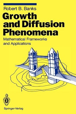Growth and Diffusion Phenomena: Mathematical Frameworks and Applications by Banks, Robert B.
