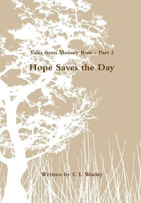 Tales from Mousey Row - Hope Saves the Day by Worley, C. L.