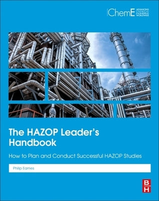 The Hazop Leader's Handbook: How to Plan and Conduct Successful Hazop Studies by Eames, Philip