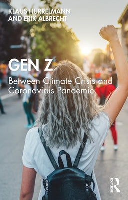 Gen Z: Between Climate Crisis and Coronavirus Pandemic by Hurrelmann, Klaus