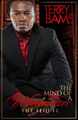 The Mind Of A Womanizer - The Sequel: Part 2 by Bams, Terry