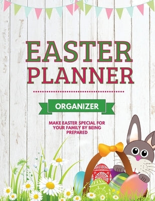 Easter Planner: Easter Sunday Organizer, Eggs, Basket, And Bunny, Holiday Gifts by Newton, Amy