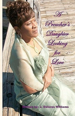A Preacher's Daughter Looking for Love by Williams, J. Delores