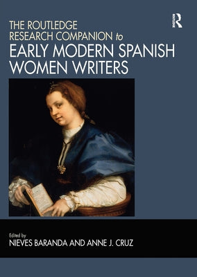 The Routledge Research Companion to Early Modern Spanish Women Writers by Baranda, Nieves