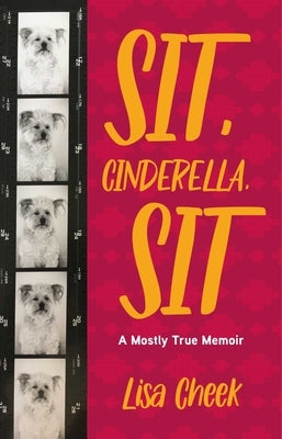 Sit, Cinderella, Sit: A Mostly True Memoir by Cheek, Lisa