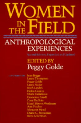 Women in the Field: Anthropological Experiences, 2nd Ed by Golde, Peggy