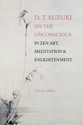 D. T. Suzuki on the Unconscious in Zen Art, Meditation, and Enlightenment by Odin, Steve