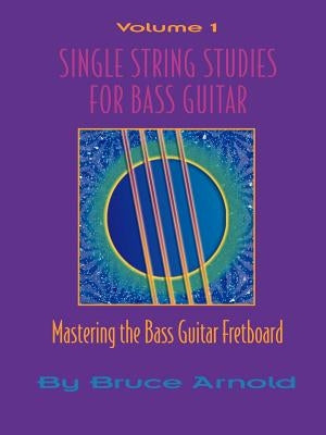 Single String Studes for Bass Guitar, Volume 1 by Arnold, Bruce E.