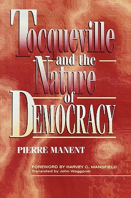 Tocqueville and the Nature of Democracy by Manent, Pierre