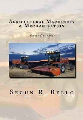 Agricultural Machinery & Mechanization: Mechanization, Machinery, landform, tillage, farm operations by Bello, Segun R.