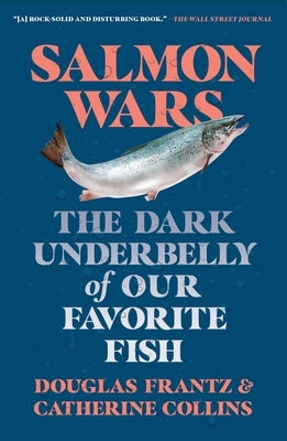 Salmon Wars: The Dark Underbelly of Our Favorite Fish by Collins, Catherine