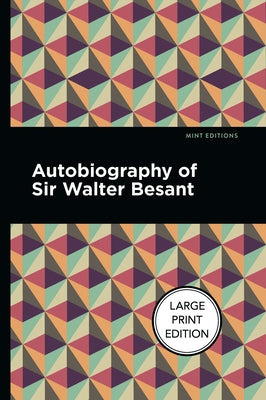 Autobiography of Sir Walter Besant: Large Print Edition by Besant, Walter