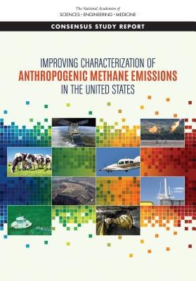 Improving Characterization of Anthropogenic Methane Emissions in the United States by National Academies of Sciences Engineeri