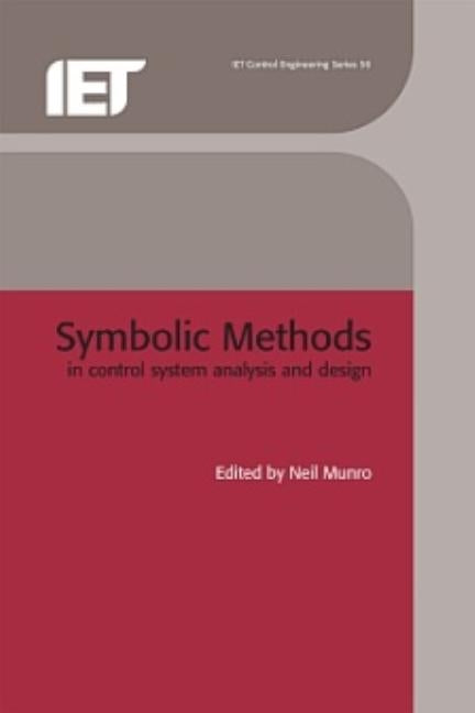 Symbolic Methods in Control System Analysis and Design by Munro, Neil