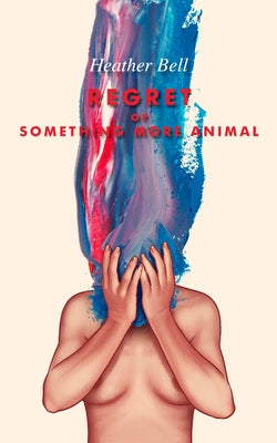 Regret or Something More Animal by Bell, Heather