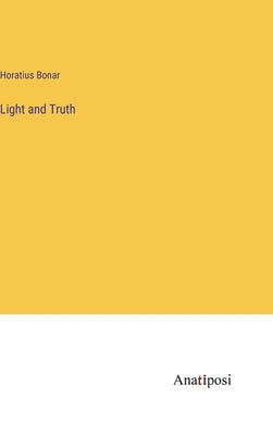 Light and Truth by Bonar, Horatius