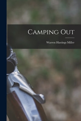 Camping Out by Miller, Warren Hastings