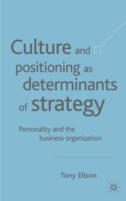 Culture and Positioning as Determinants of Strategy: Personality and the Business Organization by Ellson, Tony