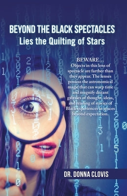 Beyond the Black Spectacles: Lies the Quilting of Stars by Clovis, Donna