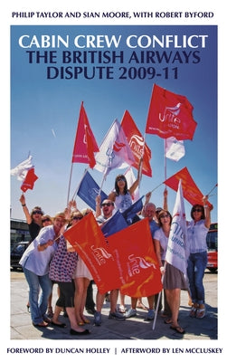 Cabin Crew Conflict: The British Airways Dispute 2009-11 by Taylor, Philip
