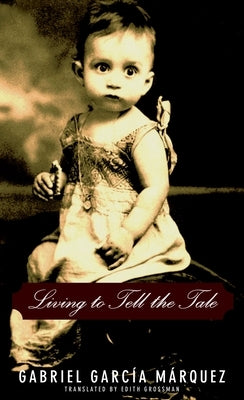Living to Tell the Tale by García Márquez, Gabriel