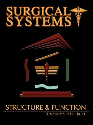 Surgical Systems: Structure and Function by Hall, Timothy Scott