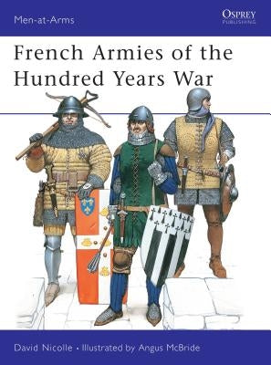 French Armies of the Hundred Years War by Nicolle, David