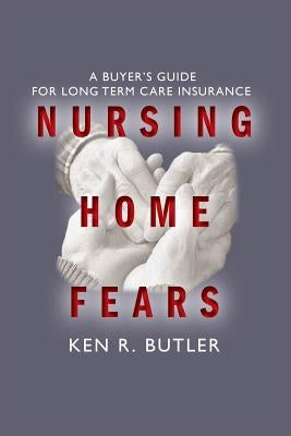 Nursing Home Fears: A Buyer's Guide To Long-Term Care Insurance by Jordan Jr. Phd, Robert H.
