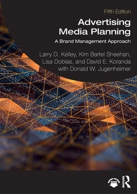 Advertising Media Planning: A Brand Management Approach by Kelley, Larry D.