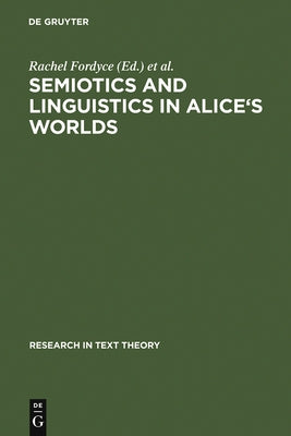 Semiotics and Linguistics in Alice's Worlds by Fordyce, Rachel
