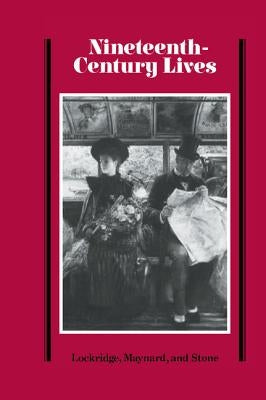 Nineteenth-Century Lives by Maynard, John