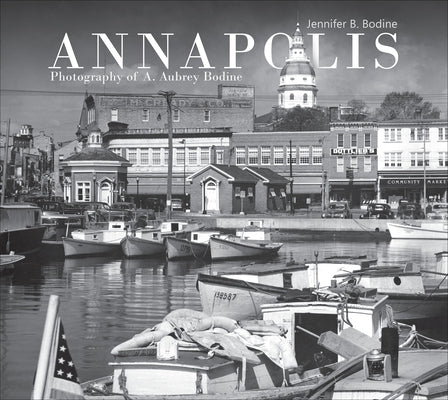 Annapolis: Photography of A. Aubrey Bodine by Bodine, Jennifer B.