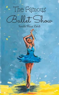 The Famous Ballet Show by Shua Zaidi, Syeda