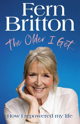 The Older I Get: How I Repowered My Life by Britton, Fern