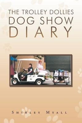 The Trolley Dollies Dog Show Diary by Myall, Shirley